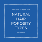 3 Natural hair porosity types: What you need to know.