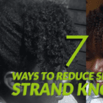 7 ways to reduce single strand knots on 4C Natural Hair.