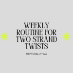 Weekly Routine for Two Strand Twists on Natural Hair