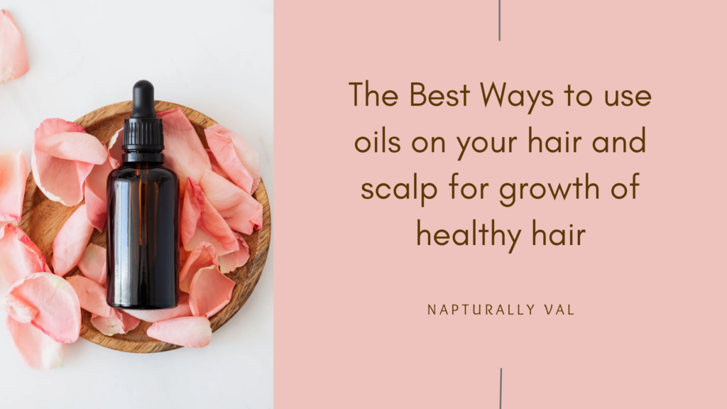How best to use oils on natural hair and scalp