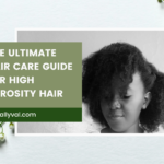 The Secret for Healthy High Porosity 4C Hair