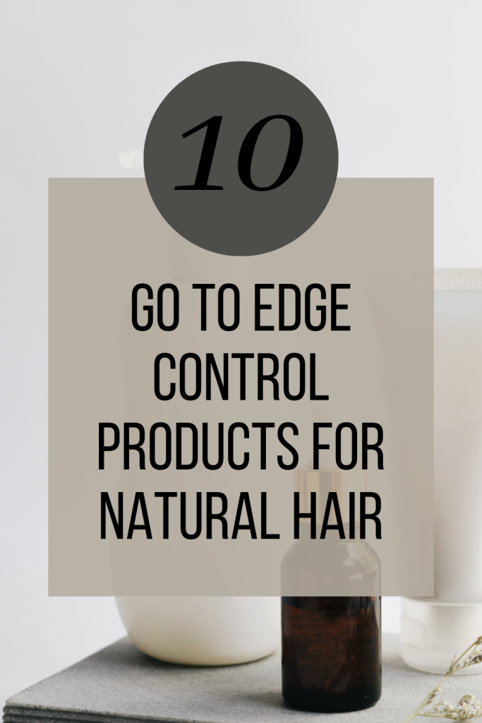 Edge control products for 4 c Natural Hair