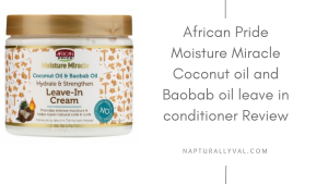 African pride moisture miracle coconut oil and baobab oil leave in conditioner