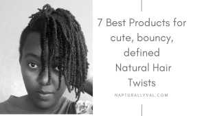 Must use products for juicy Natural Hair twists