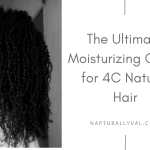 The Ultimate Moisturizing Guide for Type 4 Hair.