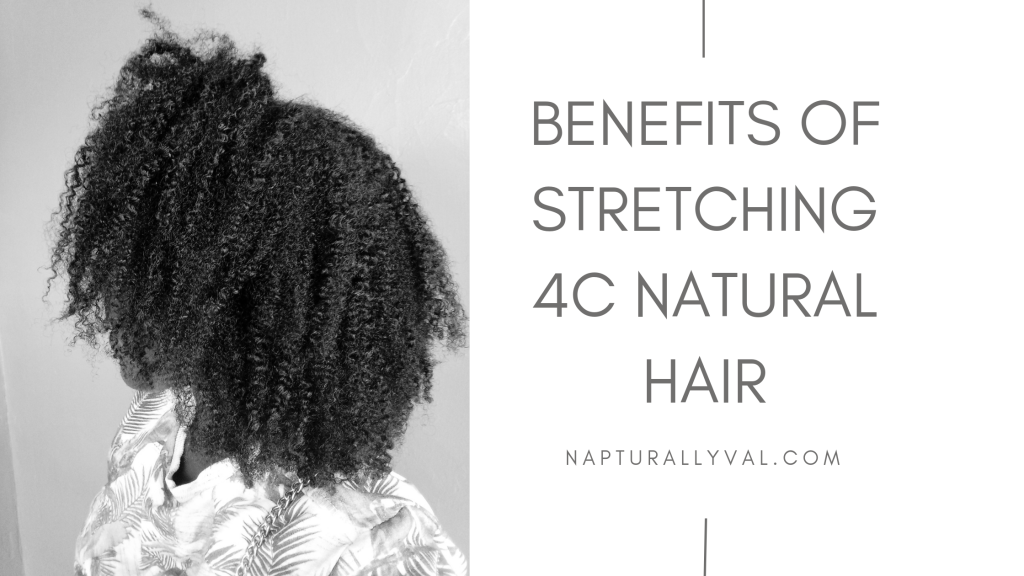 5 Benefits of Stretching 4C Natural Hair. 7 Why you should stretch your ex natural hair