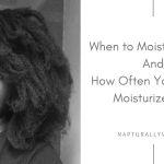 Best Time To Moisturize 4C Natural Hair