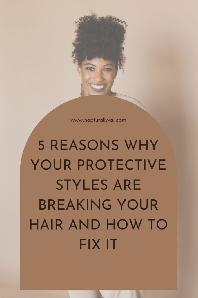 Why your Protective Styles are causing hair breakage