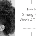 10 Ways to Strengthen Weak 4C Hair and Prevent Breakage.