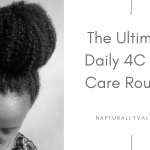 Ultimate Daily Routine For 4C Hair Growth.