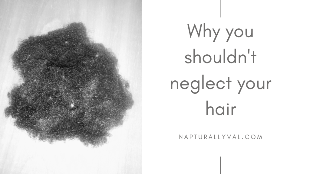 What Happened When I Neglected My Natural Hair, The Hard Learned Lessons. 3 Why you shouldn't neglect your hair