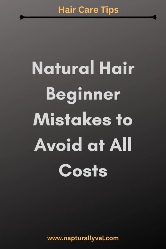 Natural Hair Beginner Mistakes to avoid