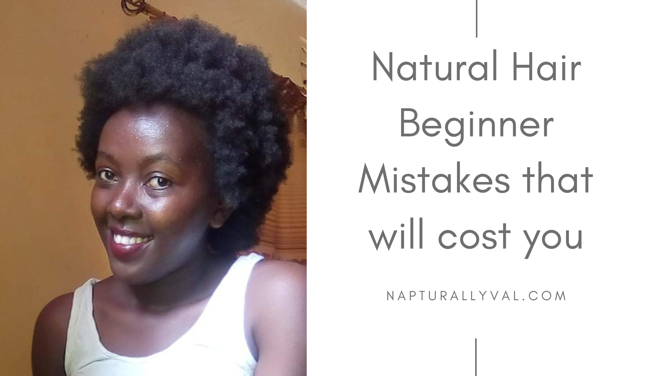 Natural Hair beginner Mistakes to avoid and practices to adopt