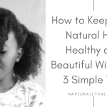 3 Essential Hair Care Tips for Every Natural.