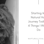 Starting My Natural Hair Journey Today? 4 Things I Would Do