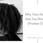 Why Your Natural Hair Has Too Much Protein