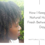 How I Keep My 4C Natural Hair Curls Fresh Between Wash Days