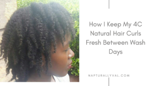 How I Keep My 4C Natural Hair Curls Fresh Between Wash Days