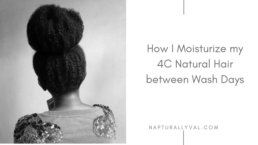 How I Moisturize My 4C Hair in Between Wash Days.