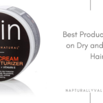 Best Products for Dry 4C Natural Hair.