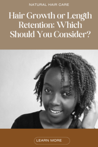 Hair Growth or Length Retention; Which Should You Consider?