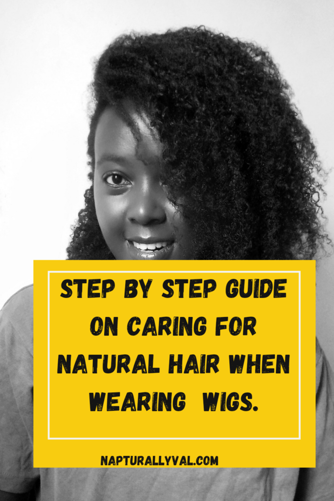 Step by Step guide on Caring for Natural Hair When Wearing Wigs.