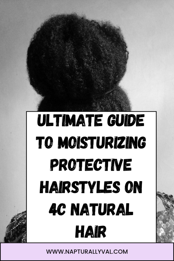 Ultimate Guide to Moisturizing Protective Hairstyles on 4C Natural Hair