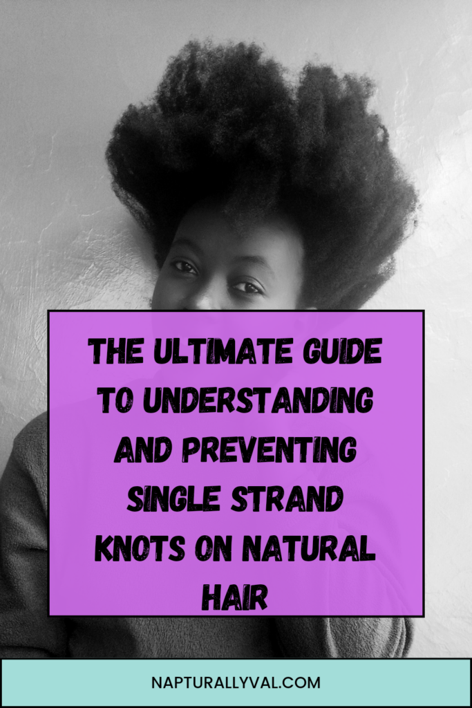 The Ultimate Guide to Understanding and Preventing Single Strand Knots on Natural Hair