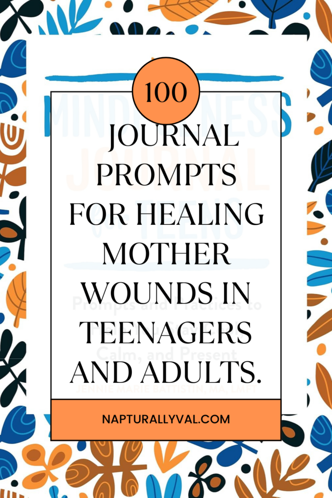 100 Journal Prompts for Healing Mother Wounds in Teenagers and Adults.