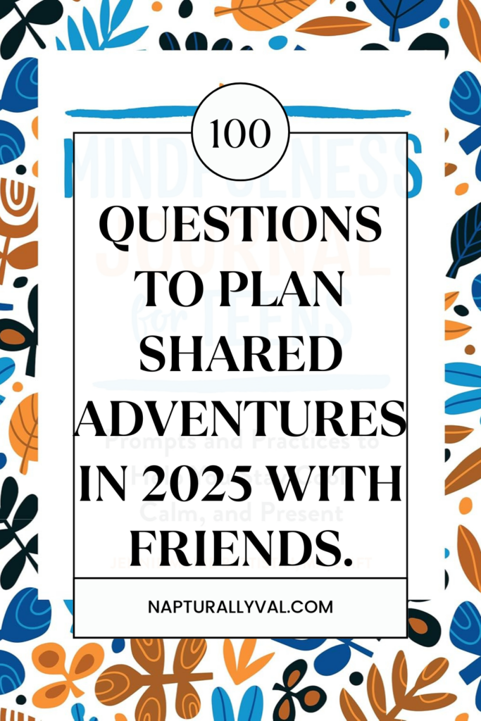 100 Questions to Plan Shared Adventures in 2025 With Friends.