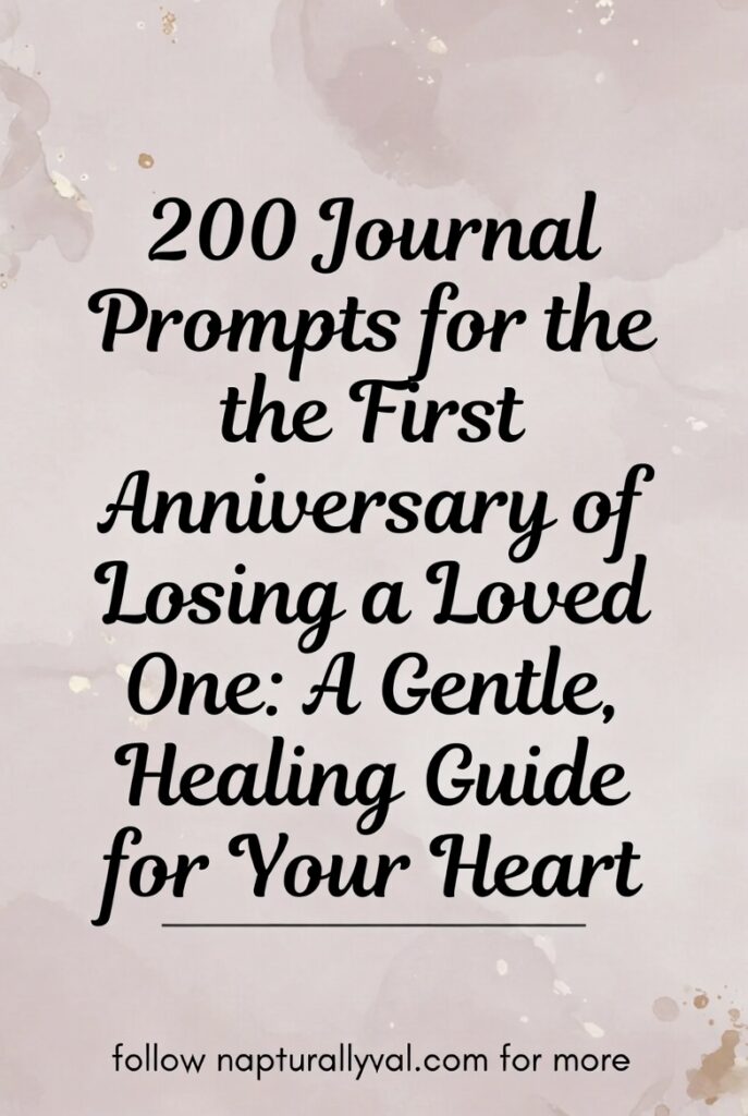 200 Journal Prompts for the First Anniversary of Losing a Loved One: A Gentle, Healing Guide for Your Heart