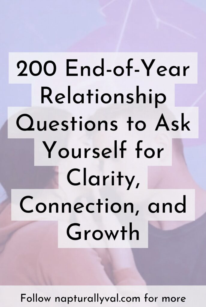 200 End-of-Year Relationship Questions to Ask Yourself for Clarity, Connection, and Growth.