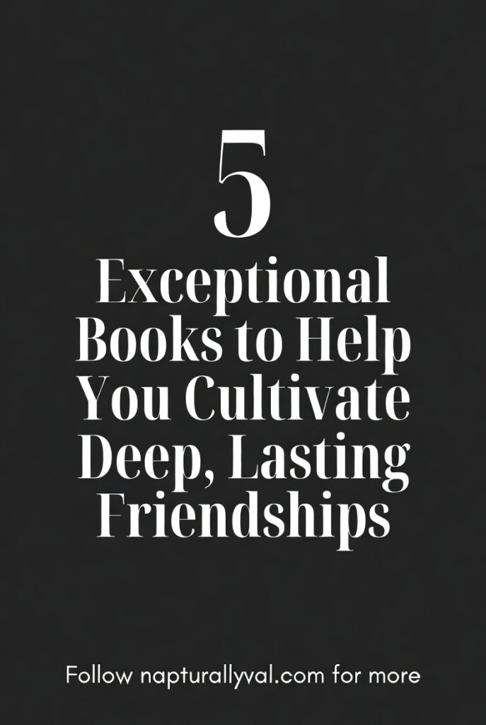 5 Unexpected Books to Help You Cultivate Deep, Lasting Friendships. 2 5 Exceptional Books to Help You Cultivate Deep, Lasting Friendships.