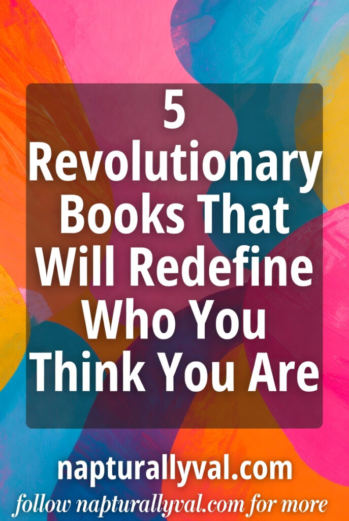 5 Revolutionary Books That Will Redefine Who You Think You Are.