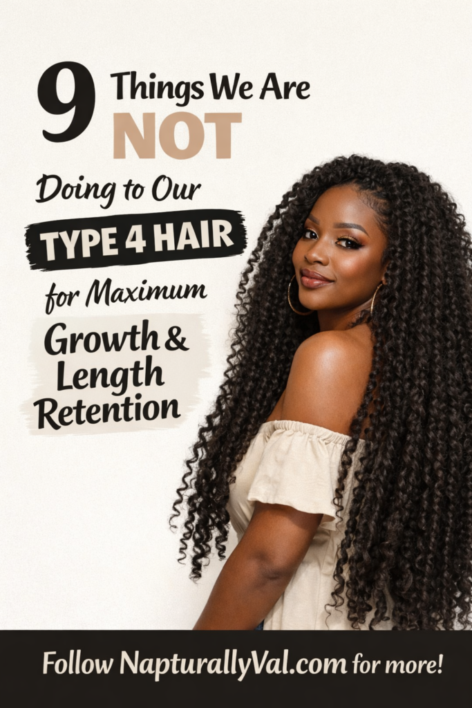 9 Things we are NOT doing to our Type 4 Hair for Maximum Growth and Length Retention.