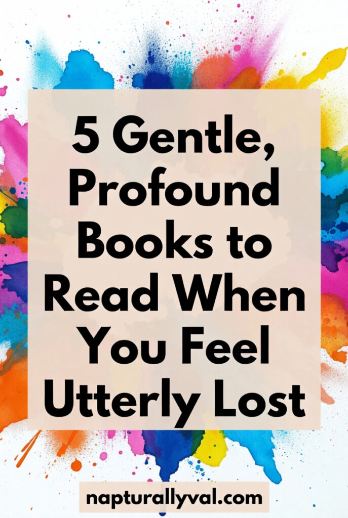 5 Gentle, Profound Books to Read When You Feel Utterly Lost.