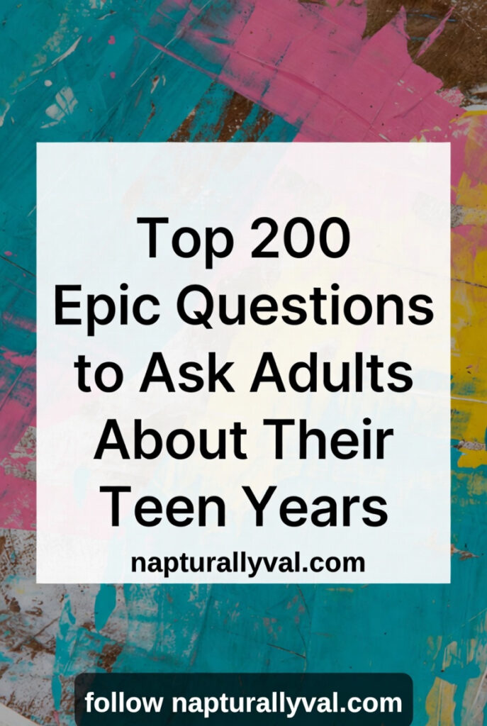 Top 200 Epic Questions to Ask Adults About Their Teen Years.