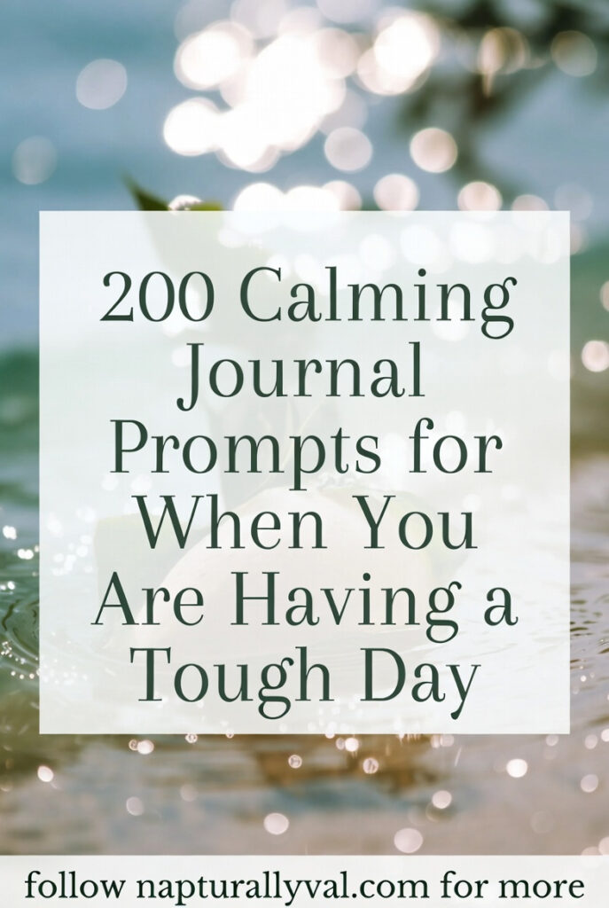 200 Calming Journal Prompts for When You Are Having a Tough Day.