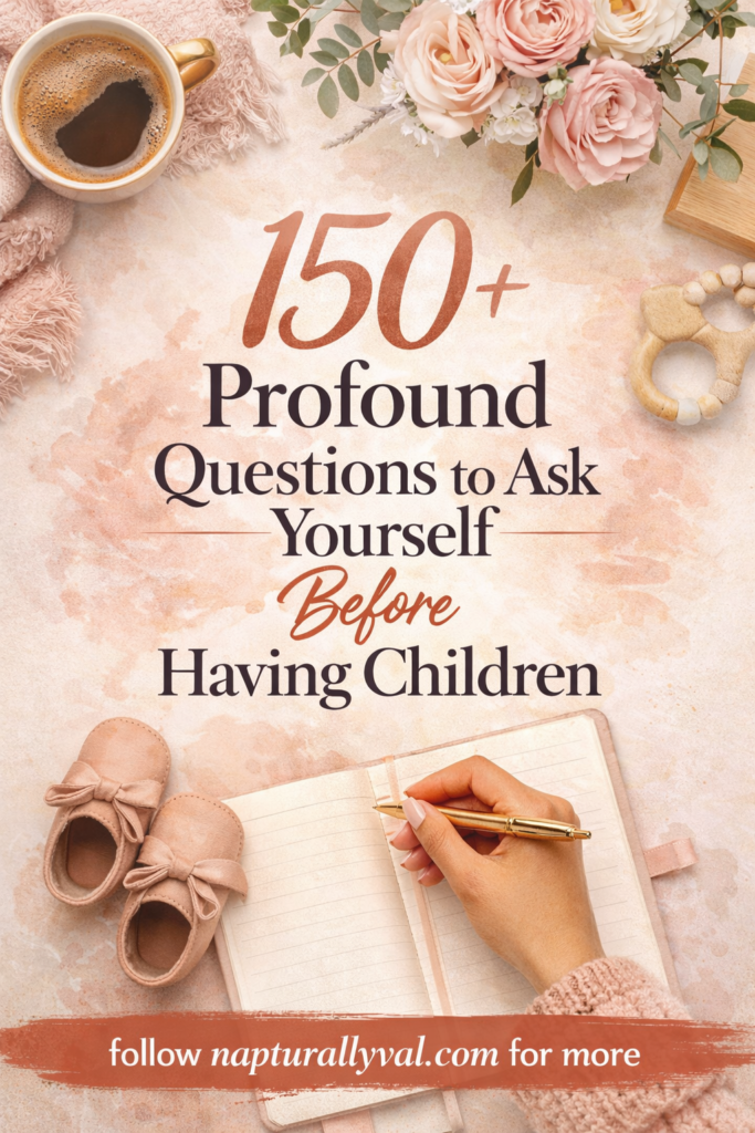 150+ Profound Questions to Ask Yourself Before Having Children.