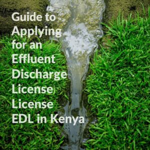 Guide to Applying for an Effluent Discharge License (EDL) in Kenya.