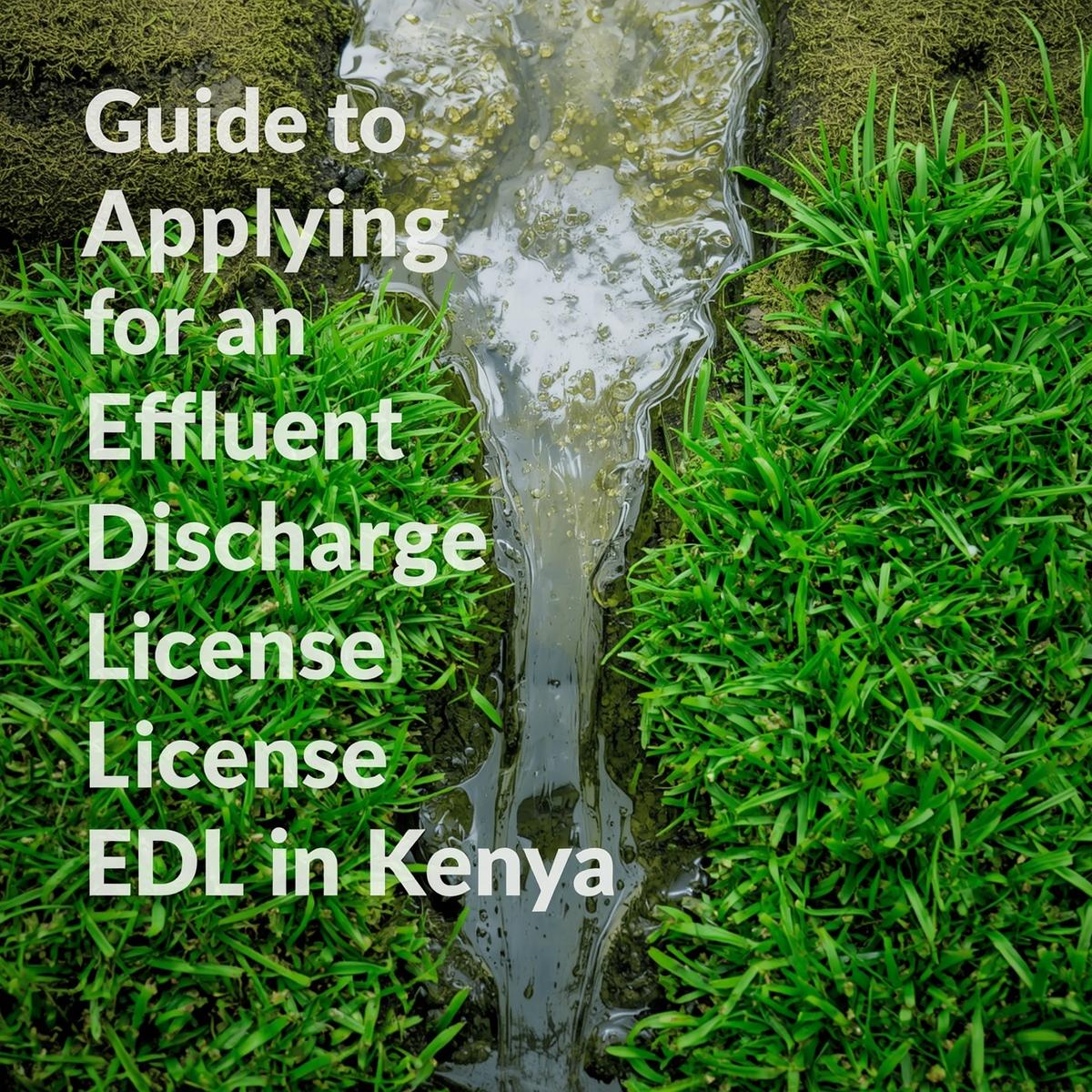 Guide to Applying for an Effluent Discharge License (EDL) in Kenya.