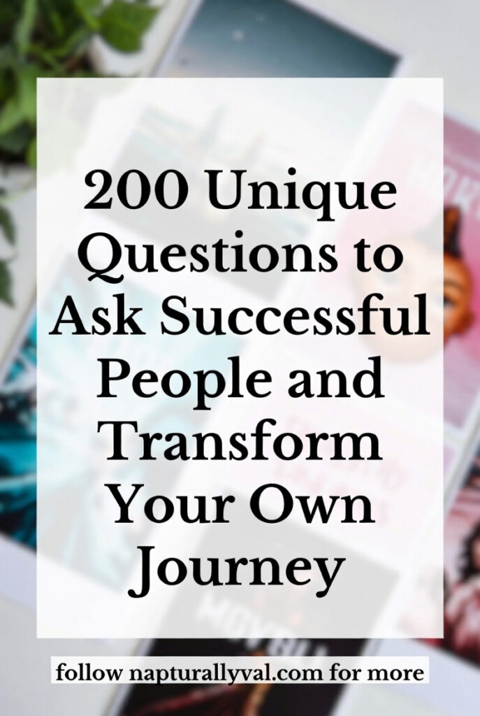 200 Unique Questions to Ask Successful People and Transform Your Own Journey.