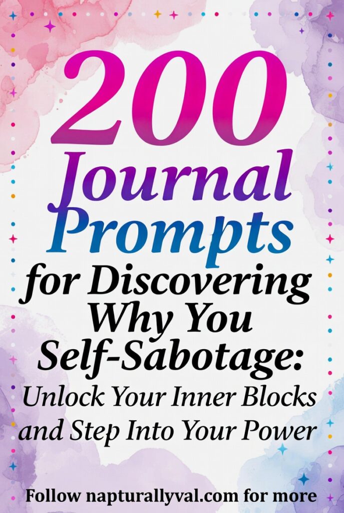 200 Journal Prompts for Discovering Why You Self-Sabotage: Unlock Your Inner Blocks and Step Into Your Power