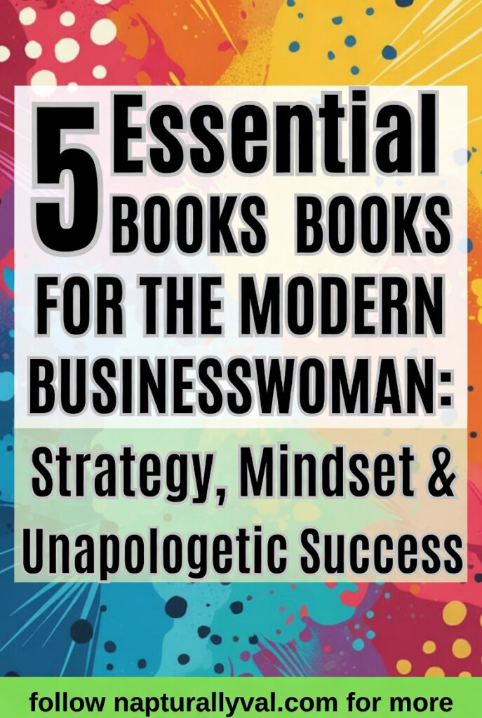 5 Essential Books for the Modern Businesswoman: Strategy, Mindset & Unapologetic Success.