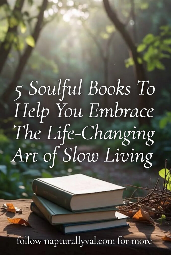 5 Soulful Books to Help You Embrace the Life-Changing Art of Slow Living.